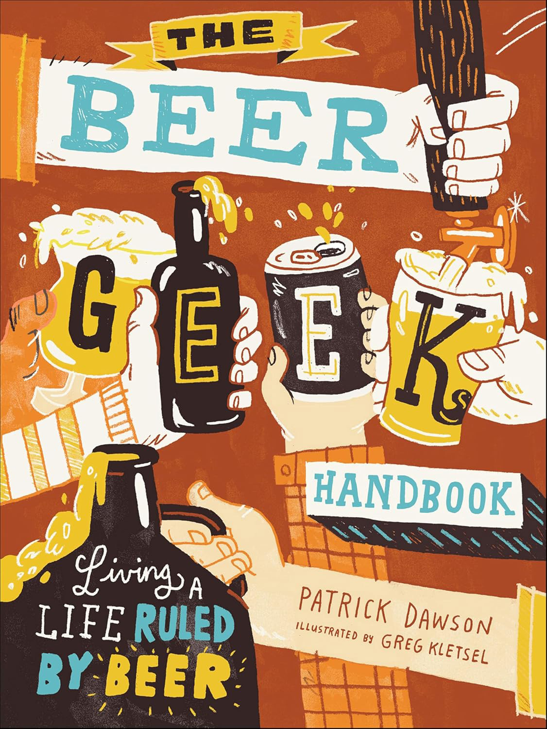 The Beer Geek Handbook: Living a Life Ruled by Beer (Patrick Dawson and Greg Kletsel)