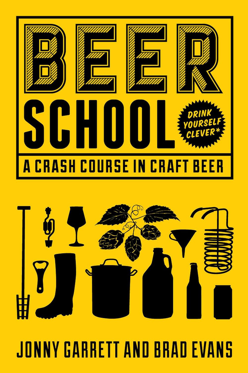 Beer School: A Crash Course in Craft Beer (Jonny Garrett and Brad Evans)