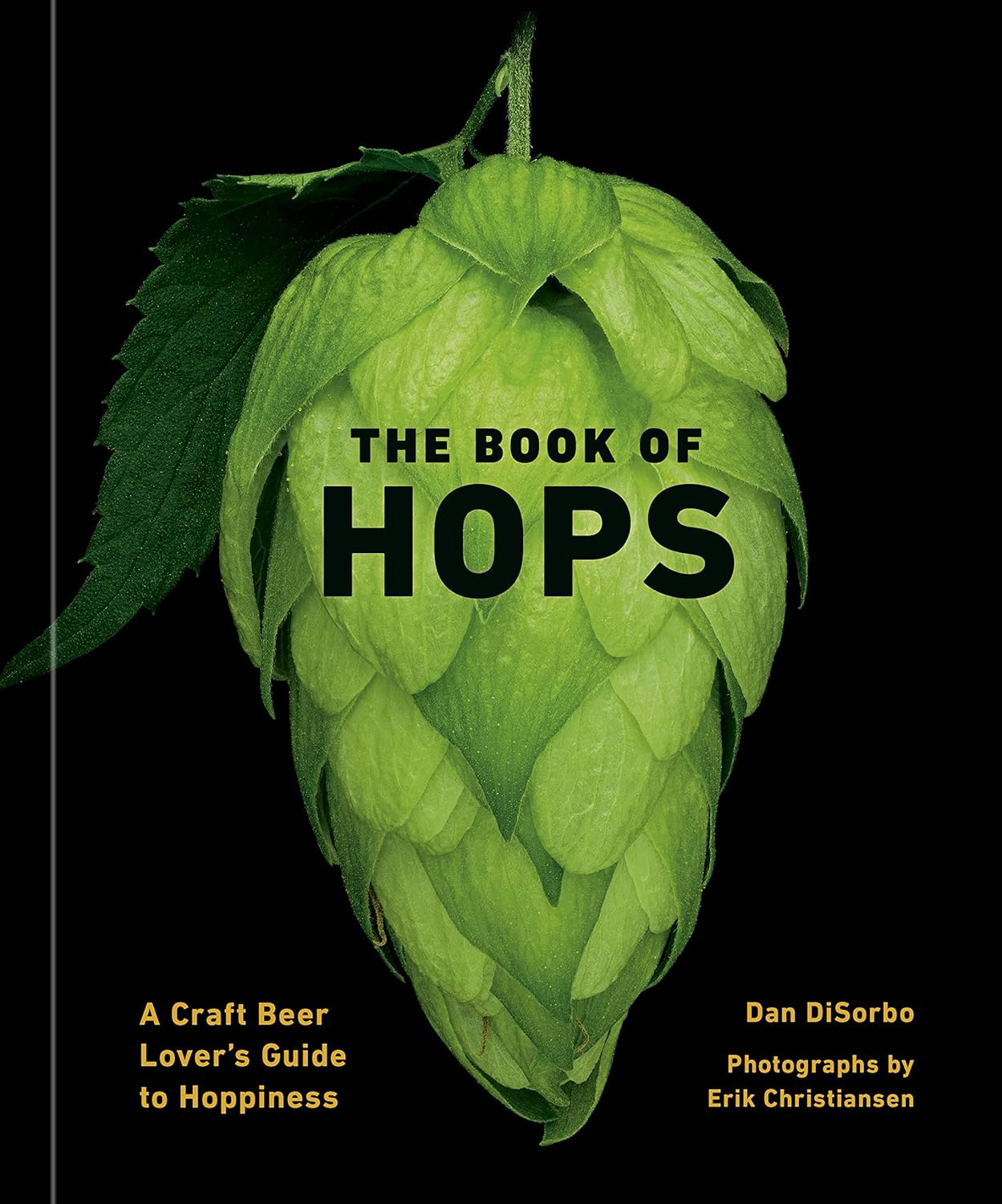The Book of Hops: A Craft Beer Lover’s Guide to Hoppiness (Dan DiSorbo and Erik Christiansen)