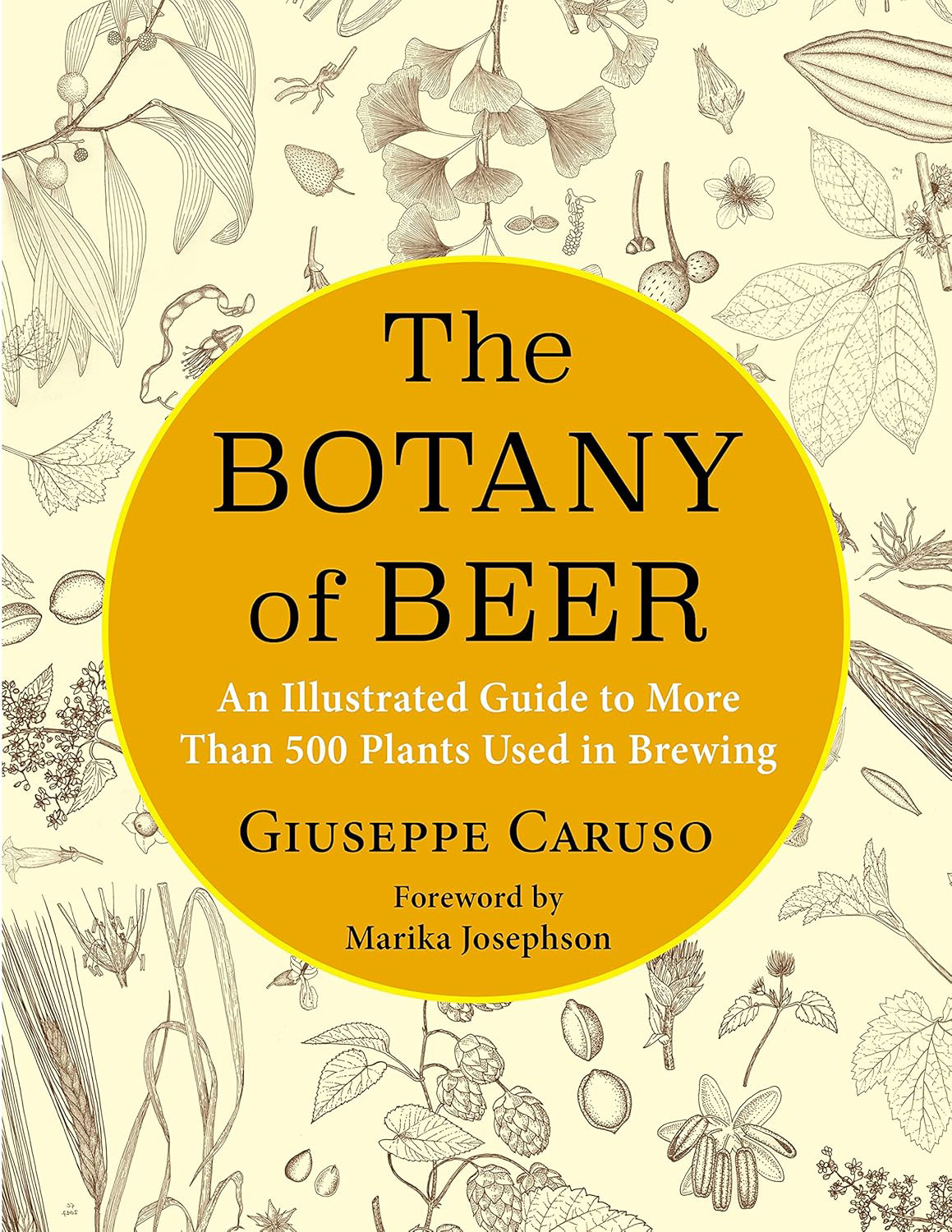 The Botany of Beer: An Illustrated Guide to More Than 500 Plants Used in Brewing (Giuseppe Caruso)