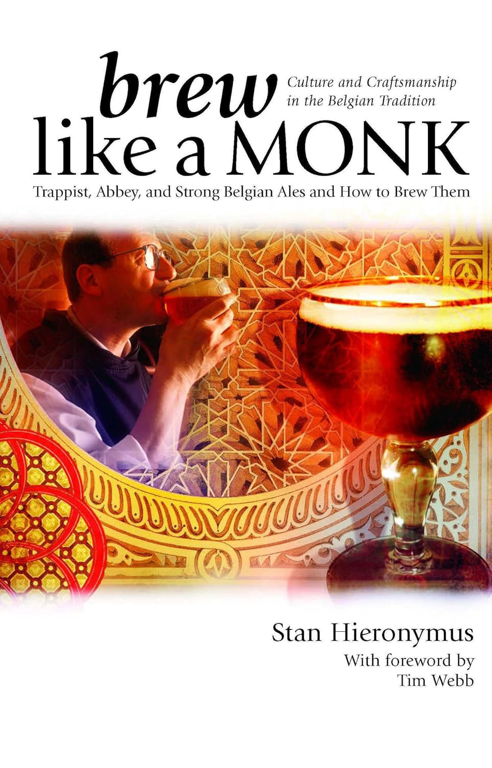 Brew Like a Monk: Trappist, Abbey, and Strong Belgian Ales and How to Brew Them (Stan Hieronymus)