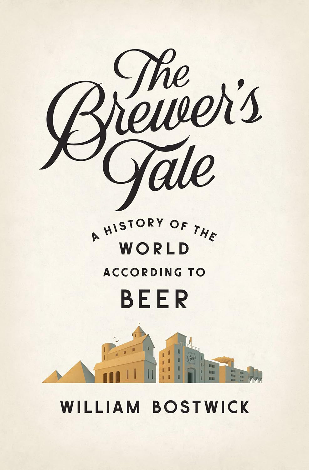 The Brewer's Tale: A History of the World According to Beer (William Bostwick)