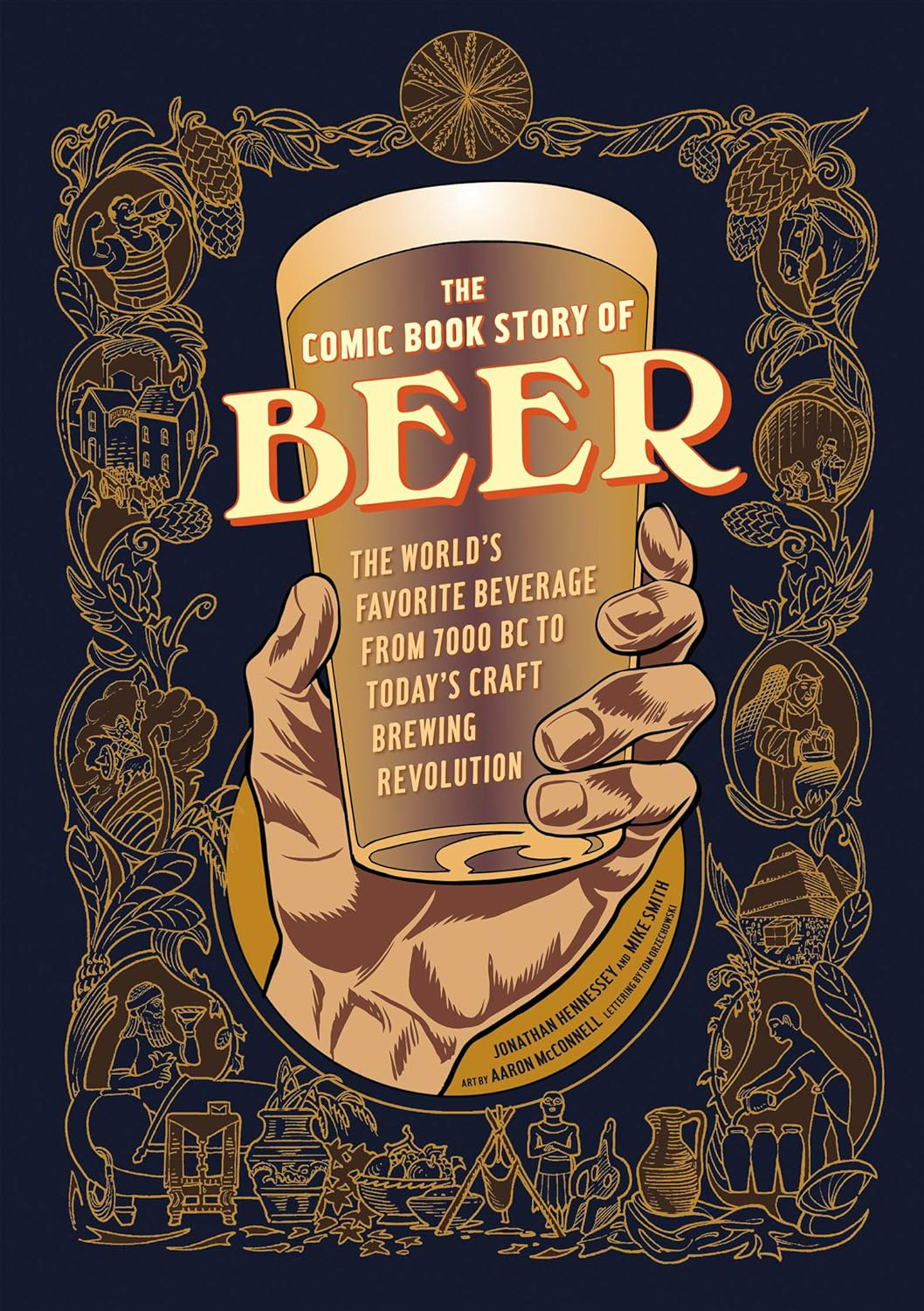 The Comic Book Story of Beer: The World's Favorite Beverage from 7000 BC to Today's Craft Brewing Revolution (Jonathan Hennessey, Mike Smith, and Aaron McConnell)