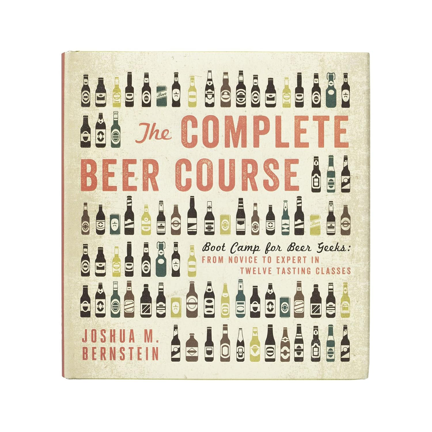 The Complete Beer Course: Boot Camp for Beer Geeks (Joshua M. Bernstein)