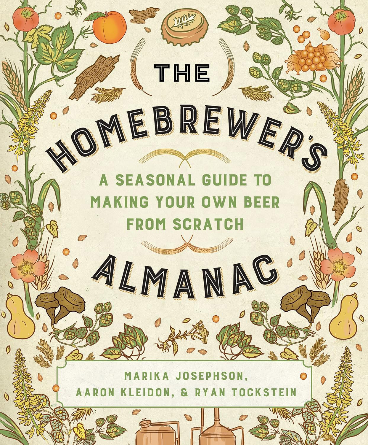 The Homebrewer’s Almanac: A Seasonal Guide to Making Your Own Beer from Scratch (Marika Josephson, Aaron Kleidon, and Ryan Tockstein)