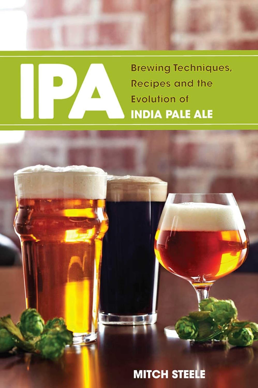 IPA: Brewing Techniques, Recipes and the Evolution of India Pale Ale (Mitch Steele)