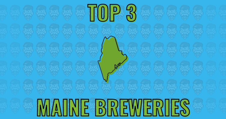 Top 3 Maine Craft Beer Breweries | ahoppynerd